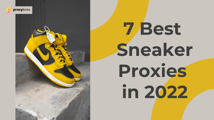 7 Best Sneaker Proxies for Purchasing Footwear in 2022 | ProxyBros.com